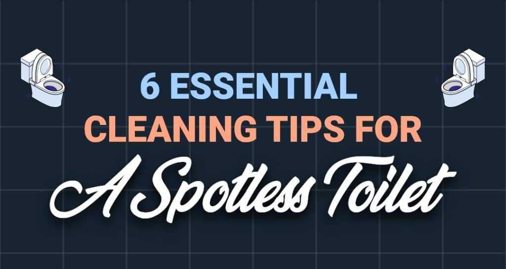 6 Essential Cleaning Tips For A Spotless Toilet!